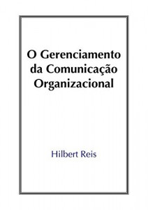 Baixar O Gerenciamento da Comunica&ccedil;&atilde;o Organizacional pdf, epub, eBook