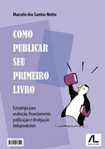 Baixar Como publicar seu primeiro livro: estratégia para avaliação, financiamento, publicação e divulgação independentes pdf, epub, eBook