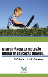 Baixar A import&acirc;ncia da inclus&atilde;o digital na educa&ccedil;&atilde;o infantil pdf, epub, eBook
