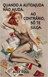 Baixar Quando a autoajuda n&atilde;o ajuda. Ao contr&aacute;rio, s&oacute; te julga. pdf, epub, eBook
