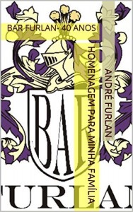 Baixar BAR FURLAN –  40 ANOS: Família e Tradição pdf, epub, eBook