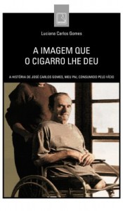 Baixar A imagem que o cigarro lhe deu: A história de José Carlos Gomes, meu pai, consumido pelo vício pdf, epub, eBook