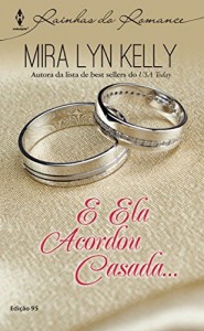 Baixar E ela acordou casada… Harlequin Rainhas do Romance Ed.95 pdf, epub, eBook