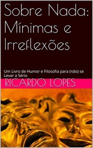 Baixar Sobre Nada: M&iacute;nimas e Irreflex&otilde;es: Um Livro de Humor e Filosofia para (n&atilde;o) se Levar a S&eacute;rio pdf, epub, eBook