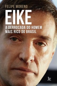 Baixar Eike, a derrocada do homem mais rico do Brasil: 1 pdf, epub, eBook