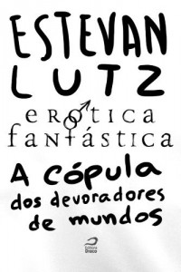 Baixar Er&oacute;tica Fant&aacute;stica – A C&oacute;pula dos Devoradores de Mundos pdf, epub, eBook