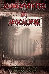 Baixar Sobreviventes do Apocalipse: Relato de um Apocalipse Zumbi pdf, epub, eBook