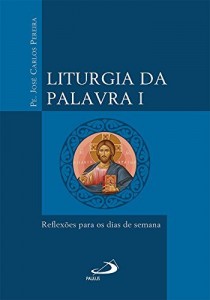 Baixar Liturgia da Palavra I: Reflexões para os dias de semana pdf, epub, eBook