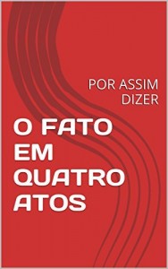 Baixar O FATO EM QUATRO ATOS: POR ASSIM DIZER pdf, epub, eBook