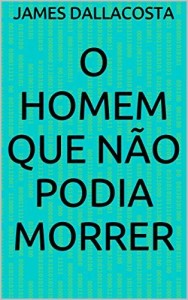 Baixar O Homem que n&atilde;o podia morrer pdf, epub, eBook