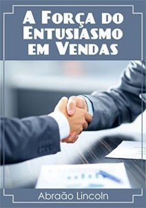 Baixar A Força do Entusiasmo em Vendas pdf, epub, eBook