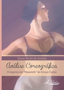 Baixar An&aacute;lise Coreogr&aacute;fica: O Espet&aacute;culo "Nazareth" do Grupo Corpo pdf, epub, eBook
