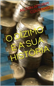 Baixar O DÍZIMO E A SUA HISTÓRIA pdf, epub, eBook