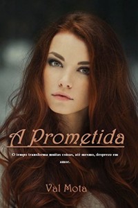 Baixar A Prometida: O tempo transforma muitas coisas, até mesmo, desprezo em amor. pdf, epub, eBook