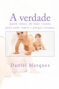Baixar A Verdade: Quem somos, de onde viemos para onde vamos e porque vivemos pdf, epub, eBook