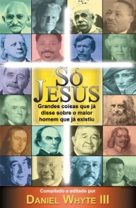 Baixar S&oacute; Jesus: Grandes coisas que j&aacute; disse sobre o maior homem que j&aacute; existiu pdf, epub, eBook