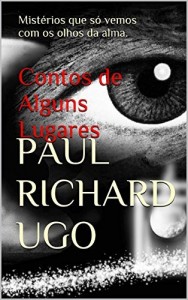 Baixar Contos de Alguns Lugares: Mist&eacute;rios que s&oacute; vemos com os olhos da alma. pdf, epub, eBook
