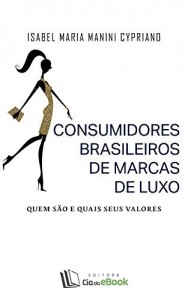 Baixar Consumidores brasileiros de marcas de luxo: Quem s&atilde;o e quais seus valores pdf, epub, eBook