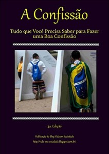 Baixar A Confiss&atilde;o 4a. Edi&ccedil;&atilde;o: Tudo que Voc&ecirc; Precisa Saber para Fazer uma Boa Confiss&atilde;o pdf, epub, eBook