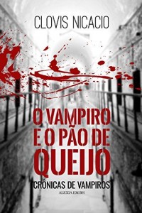 Baixar O vampiro e o p&atilde;o de queijo: Alexia em BH (Cr&ocirc;nicas de vampiros Livro 3) pdf, epub, eBook
