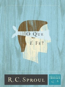 Baixar O Que é Fé? (Série Questões Cruciais Livro 8) pdf, epub, eBook