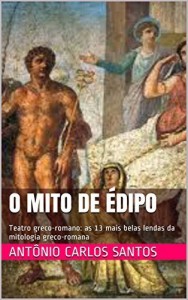 Baixar O mito de &Eacute;dipo: Teatro greco-romano: as 13 mais belas lendas da mitologia greco-romana pdf, epub, eBook