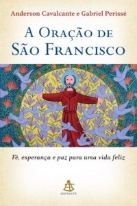 Baixar A Ora&ccedil;&atilde;o de S&atilde;o Francisco: F&eacute;, esperan&ccedil;a e paz para uma vida feliz pdf, epub, eBook
