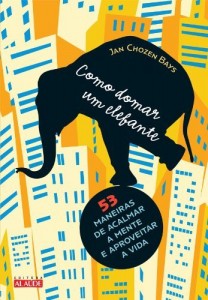 Baixar Como Domar um Elefante – 53 Maneiras de Acalmar a Mente e Aproveitar a Vida pdf, epub, eBook