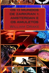 Baixar Os 13 Mundos de Zarkran 1: Amsterdan e os Amuletos pdf, epub, eBook