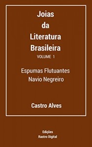 Baixar Joias da Literatura Brasileira – Volume I: Espumas Flutuantes & Navio Negreiro pdf, epub, eBook