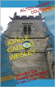 Baixar JOÃO E CARLOS WESLEY (Os Irmãos Que Passaram e Venceram Crises Juntos – Vol. I Livro 1) pdf, epub, eBook