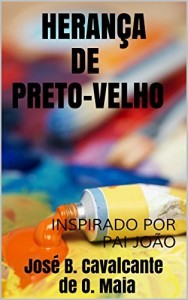 Baixar Herança de preto-velho: INSPIRADO POR PAI JOÃO pdf, epub, eBook