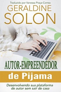 Baixar Autor-Empreendedor de Pijama: Desenvolvendo sua plataforma de autor sem sair de casa pdf, epub, eBook