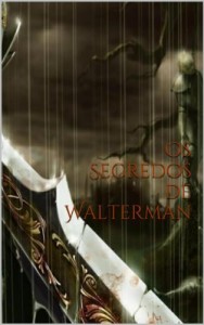 Baixar Os Segredos de Walterman pdf, epub, eBook