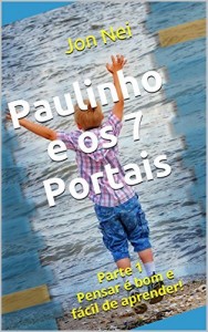Baixar Paulinho e os 7 Portais: Parte 1 Pensar &eacute;  bom e f&aacute;cil de aprender! (Paulinho e o Futuro da Humanidade) pdf, epub, eBook