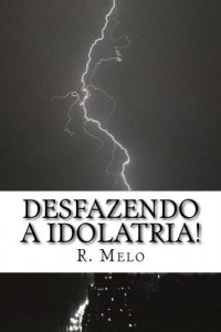 Baixar Desfazendo a Idolatria! pdf, epub, eBook