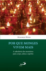 Baixar Por que monges vivem mais: A sabedoria dos mosteiros para corpo, alma e esp&iacute;rito (Vida Consagrada) pdf, epub, eBook