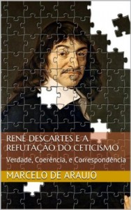 Baixar Ren&eacute; Descartes e a Refuta&ccedil;&atilde;o do Ceticismo: Verdade, Coer&ecirc;ncia, e Correspond&ecirc;ncia pdf, epub, eBook
