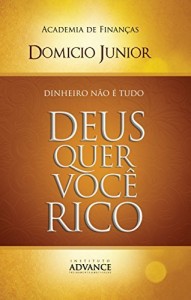 Baixar Dinheiro não é tudo: Deus quer você rico (Academia de Finanças Livro 1) pdf, epub, eBook