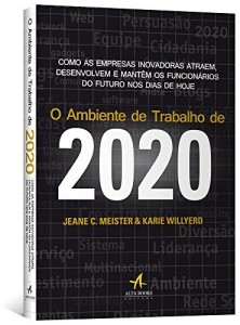 Baixar O Ambiente de Trabalho de 2020: Como as Empresas Inovadoras Atraem, Desenvolvem e Mantêm os Funcionários do Futuro nos Dias de Hoje pdf, epub, eBook