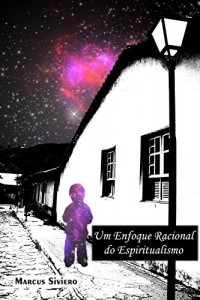 Baixar Um Enfoque Racional do Espiritualismo: “Quando crer..?” (Racionalizando… Livro 1) pdf, epub, eBook