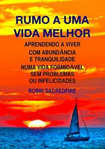 Baixar Rumo a Uma Vida Melhor: Aprendendo a Viver com Abundância e Tranquilidade Numa Vida Formidável Sem Problemas ou… pdf, epub, eBook