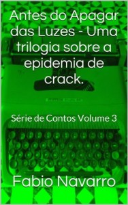 Baixar Antes do Apagar das Luzes – Uma trilogia sobre a epidemia de crack.: Série de Contos Volume 3 pdf, epub, eBook