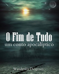 Baixar O fim de tudo: Um conto apocal&iacute;ptico pdf, epub, eBook
