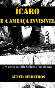 Baixar Ícaro e a Ameaça Invisível (Solidões Fuliginosas) pdf, epub, eBook