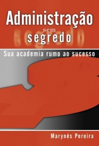 Baixar ADMINISTRA&Ccedil;&Atilde;O SEM SEGREDOS. SUA ACADEMIA RUMO AO SUCESSO pdf, epub, eBook