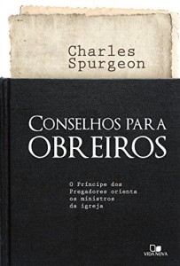 Baixar Conselhos para obreiros: O pr&iacute;ncipe dos pregadores orienta os ministros da igreja pdf, epub, eBook