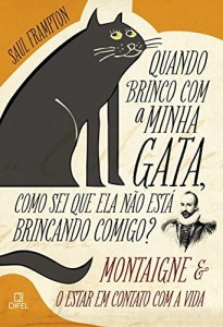 Baixar Quando Brinco com a Minha Gata, Como Sei que Ela Est&aacute; Brincado Comigo?: Montaigne e o estar em contato com a vida pdf, epub, eBook
