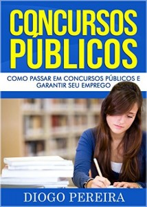 Baixar Concursos Públicos: Como Passar em Concursos Públicos e Garantir seu Emprego pdf, epub, eBook