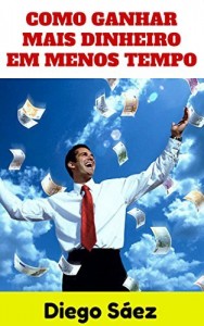 Baixar Como Ganhar Mais Dinheiro Em Menos Tempo pdf, epub, eBook